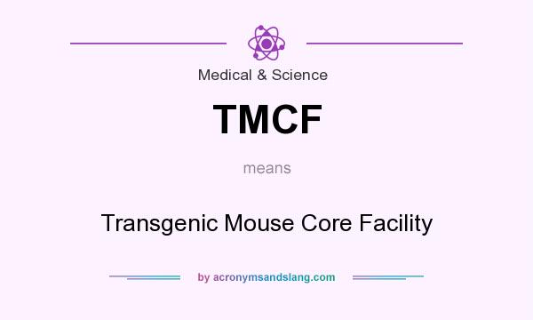 What does TMCF mean? It stands for Transgenic Mouse Core Facility