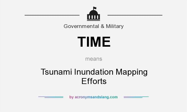 What does TIME mean? It stands for Tsunami Inundation Mapping Efforts