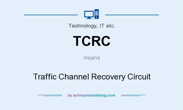 What does TCRC mean? It stands for Traffic Channel Recovery Circuit