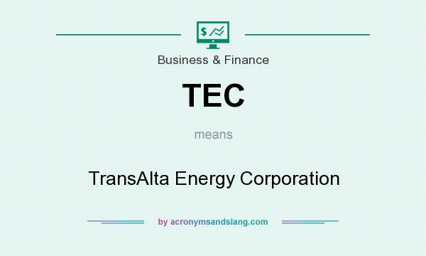 What does TEC mean? It stands for TransAlta Energy Corporation