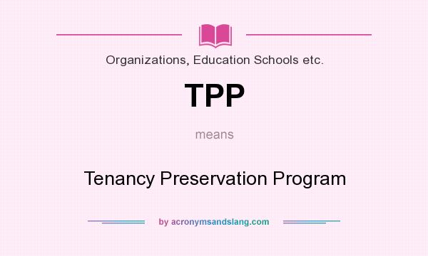 What does TPP mean? It stands for Tenancy Preservation Program