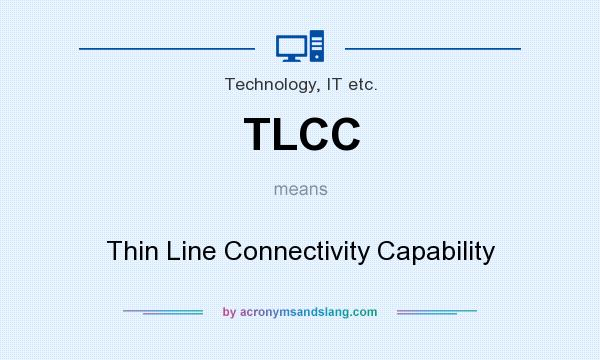 What does TLCC mean? It stands for Thin Line Connectivity Capability