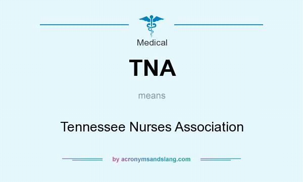 What does TNA mean? It stands for Tennessee Nurses Association