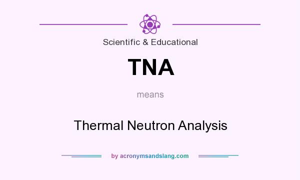 What does TNA mean? It stands for Thermal Neutron Analysis