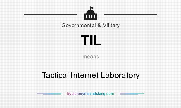 What does TIL mean? It stands for Tactical Internet Laboratory