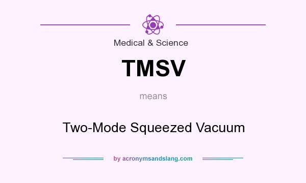 What does TMSV mean? It stands for Two-Mode Squeezed Vacuum
