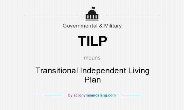 What does TILP mean? It stands for Transitional Independent Living Plan