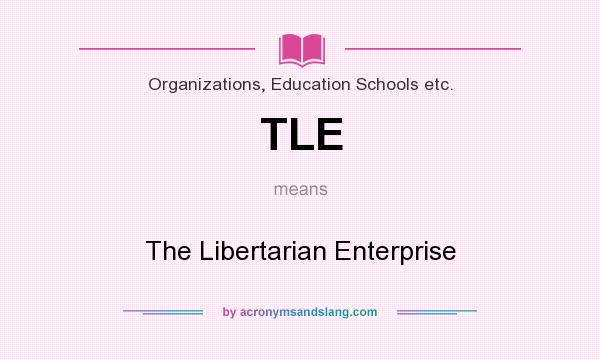 What does TLE mean? It stands for The Libertarian Enterprise