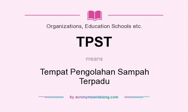 What does TPST mean? It stands for Tempat Pengolahan Sampah Terpadu