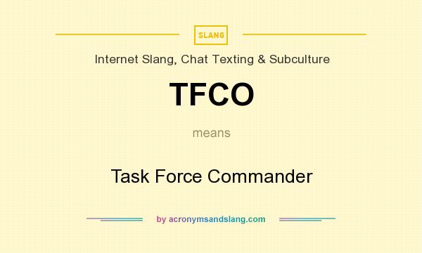 What does TFCO mean? It stands for Task Force Commander