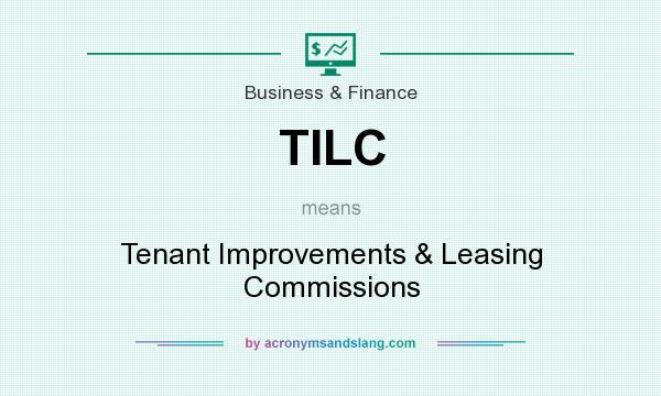 What does TILC mean? It stands for Tenant Improvements & Leasing Commissions