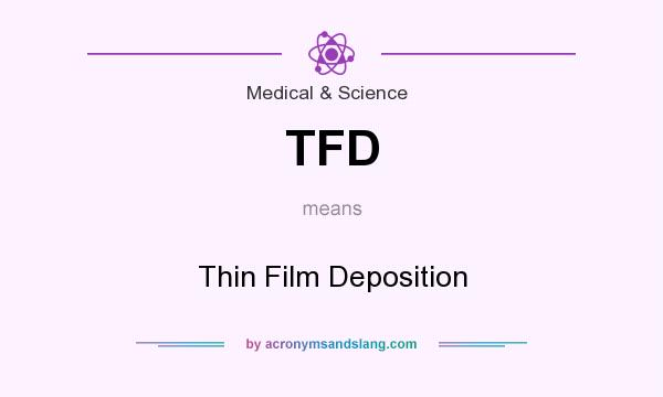 What does TFD mean? It stands for Thin Film Deposition