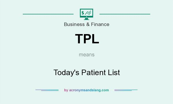 What does TPL mean? It stands for Today`s Patient List