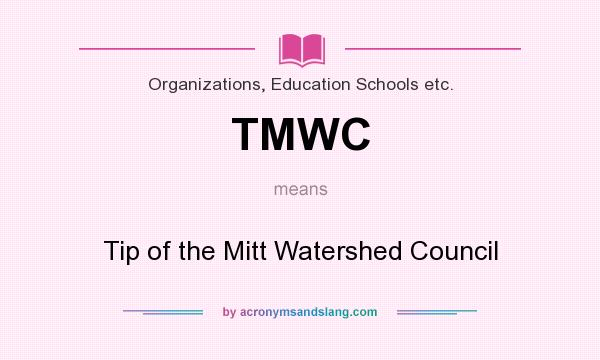 What does TMWC mean? It stands for Tip of the Mitt Watershed Council