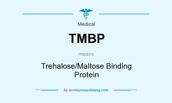 What does TMBP mean? It stands for Trehalose/Maltose Binding Protein