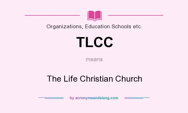 What does TLCC mean? It stands for The Life Christian Church