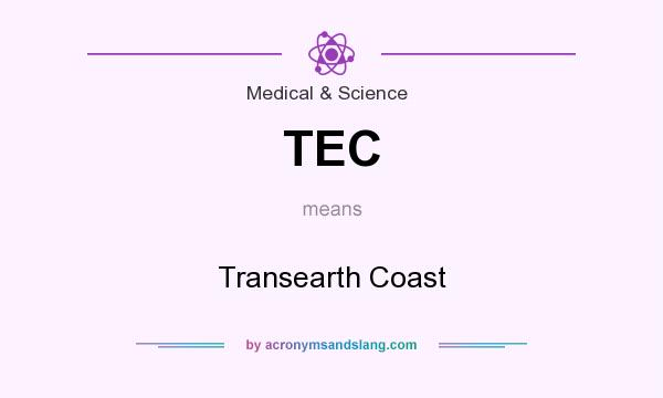 What does TEC mean? It stands for Transearth Coast