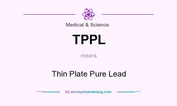 What does TPPL mean? It stands for Thin Plate Pure Lead