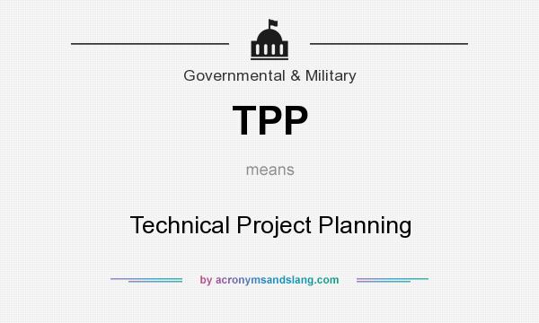 What does TPP mean? It stands for Technical Project Planning