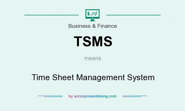 What does TSMS mean? It stands for Time Sheet Management System