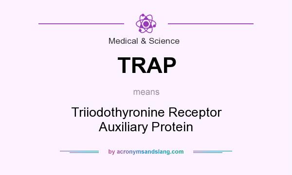 What does TRAP mean? It stands for Triiodothyronine Receptor Auxiliary Protein