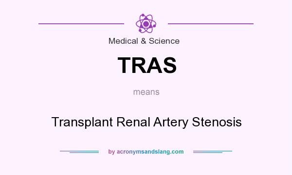 What does TRAS mean? It stands for Transplant Renal Artery Stenosis