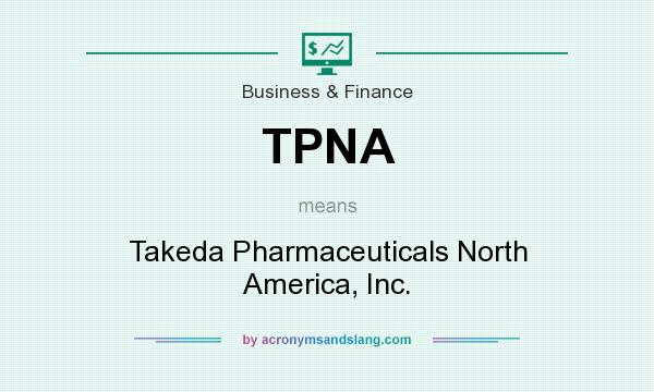 What does TPNA mean? It stands for Takeda Pharmaceuticals North America, Inc.