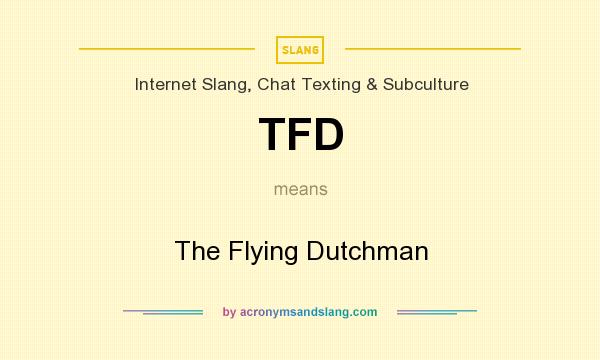 What does TFD mean? It stands for The Flying Dutchman