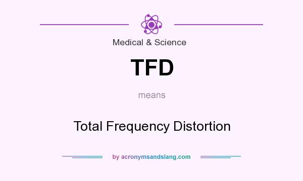 What does TFD mean? It stands for Total Frequency Distortion