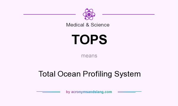 What does TOPS mean? It stands for Total Ocean Profiling System