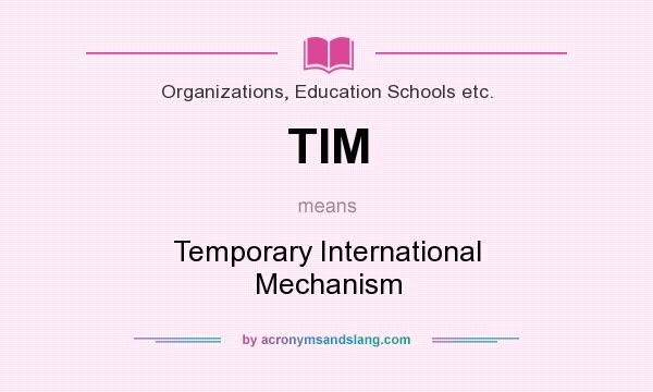 What does TIM mean? It stands for Temporary International Mechanism