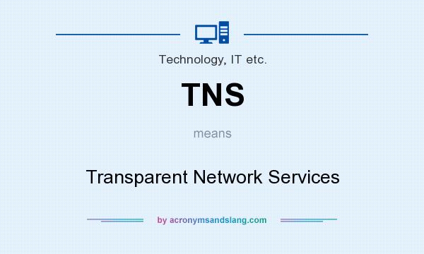 What does TNS mean? It stands for Transparent Network Services