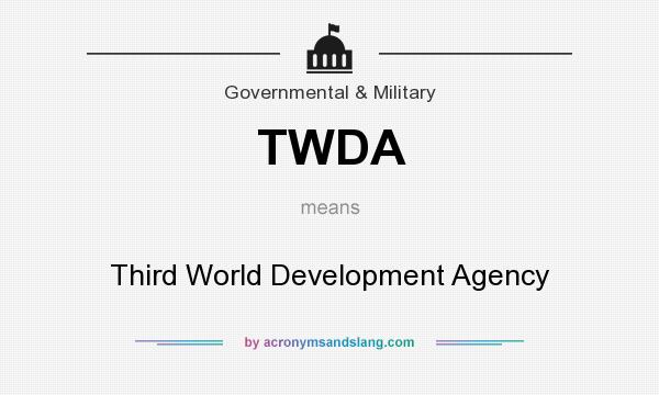 What does TWDA mean? It stands for Third World Development Agency