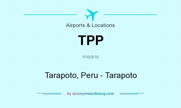 What does TPP mean? It stands for Tarapoto, Peru - Tarapoto