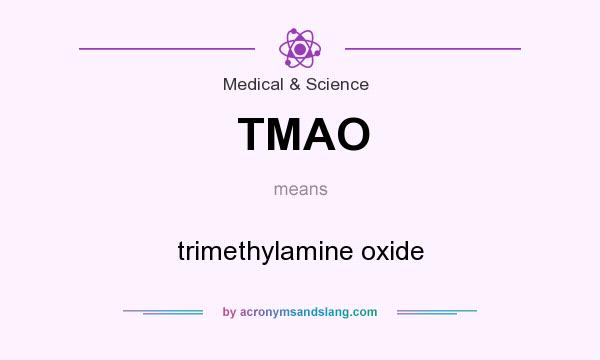 What does TMAO mean? It stands for trimethylamine oxide