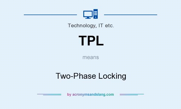 What does TPL mean? It stands for Two-Phase Locking