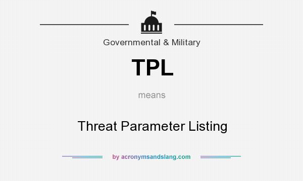 What does TPL mean? It stands for Threat Parameter Listing