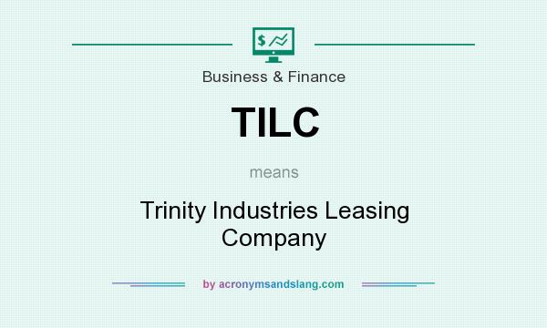What does TILC mean? It stands for Trinity Industries Leasing Company