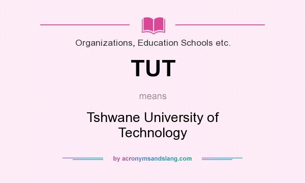 What does TUT mean? It stands for Tshwane University of Technology