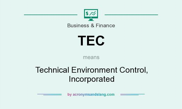What does TEC mean? It stands for Technical Environment Control, Incorporated