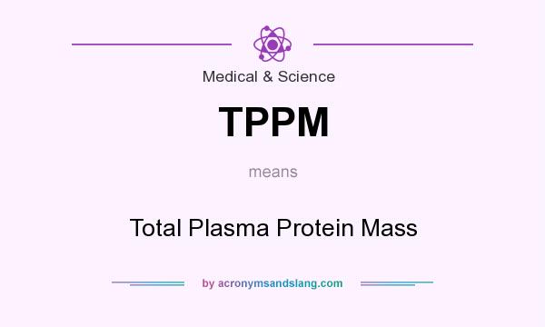 What does TPPM mean? It stands for Total Plasma Protein Mass