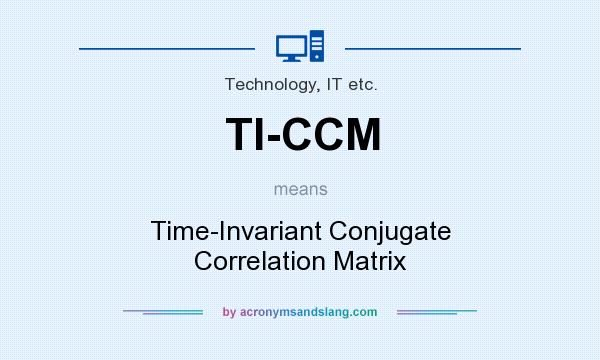What does TI-CCM mean? It stands for Time-Invariant Conjugate Correlation Matrix