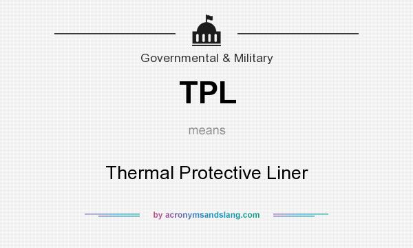 What does TPL mean? It stands for Thermal Protective Liner