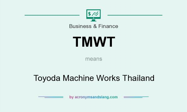 What does TMWT mean? It stands for Toyoda Machine Works Thailand