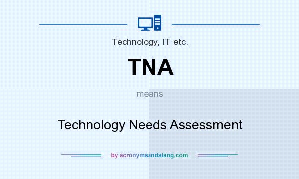 What does TNA mean? It stands for Technology Needs Assessment