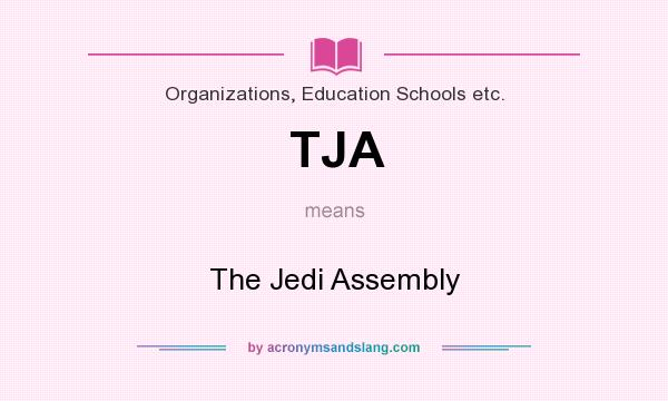 What does TJA mean? It stands for The Jedi Assembly