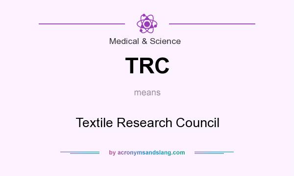 What does TRC mean? It stands for Textile Research Council