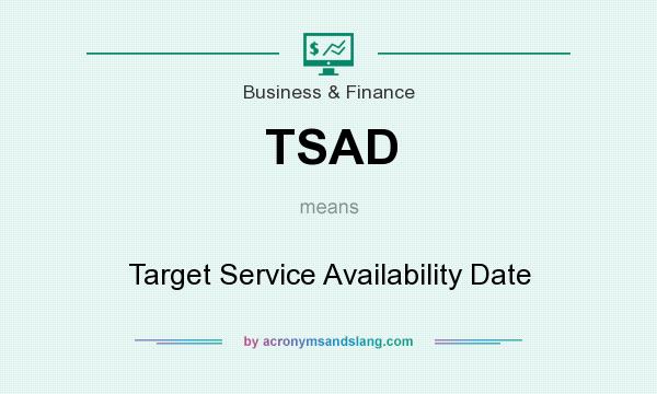 What does TSAD mean? It stands for Target Service Availability Date