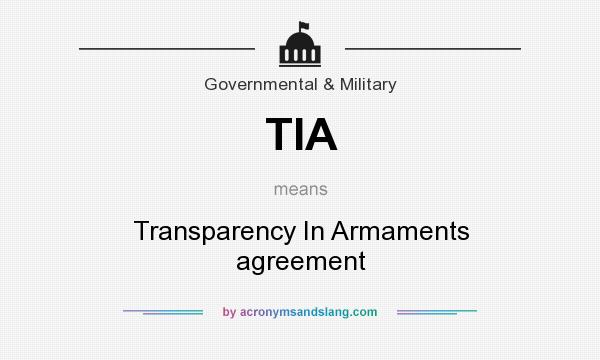 What does TIA mean? It stands for Transparency In Armaments agreement
