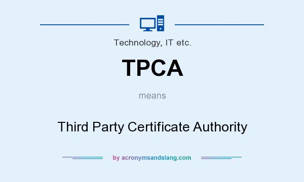 What does TPCA mean? It stands for Third Party Certificate Authority